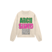 ARCH I NEED SAVED CREWNECK SWEATSHIRT